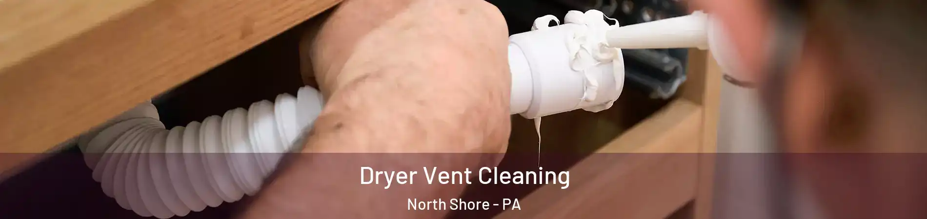 Dryer Vent Cleaning North Shore - PA