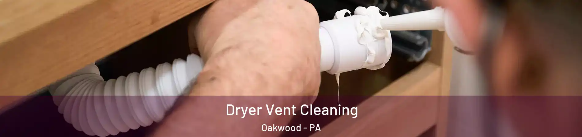 Dryer Vent Cleaning Oakwood - PA