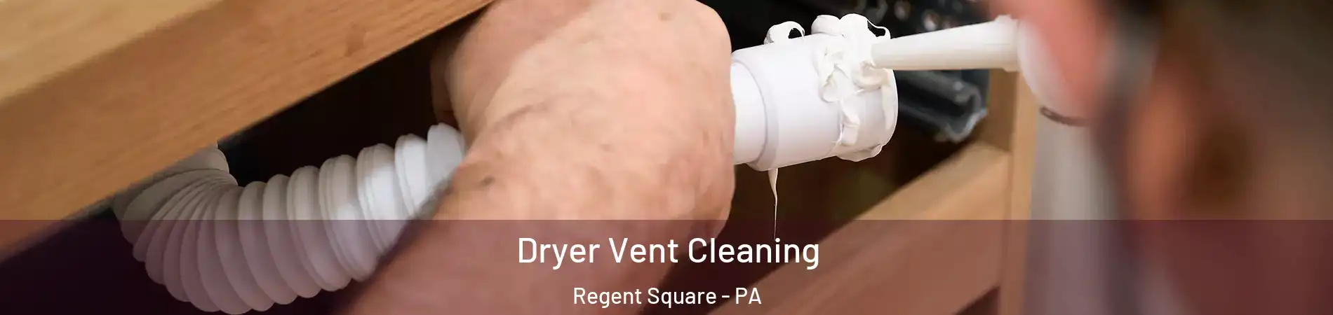 Dryer Vent Cleaning Regent Square - PA