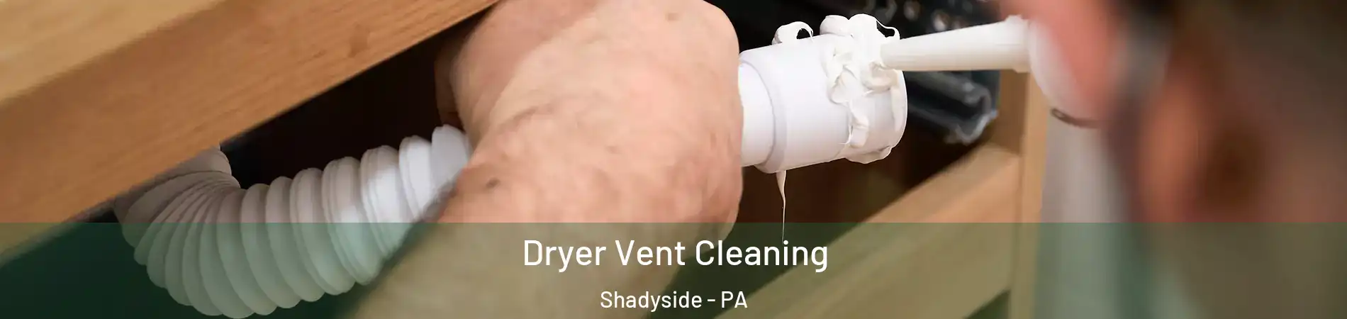 Dryer Vent Cleaning Shadyside - PA