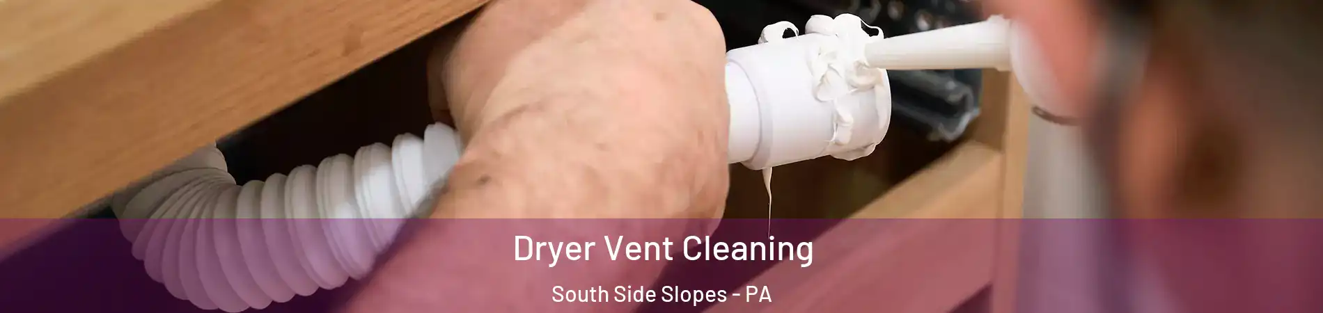 Dryer Vent Cleaning South Side Slopes - PA