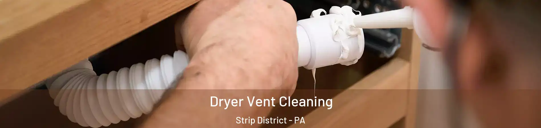 Dryer Vent Cleaning Strip District - PA