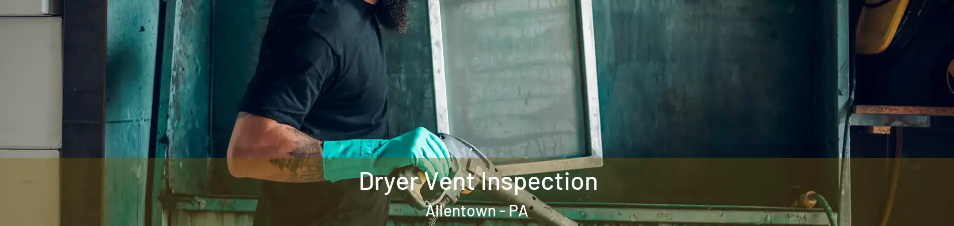 Dryer Vent Inspection Allentown - PA