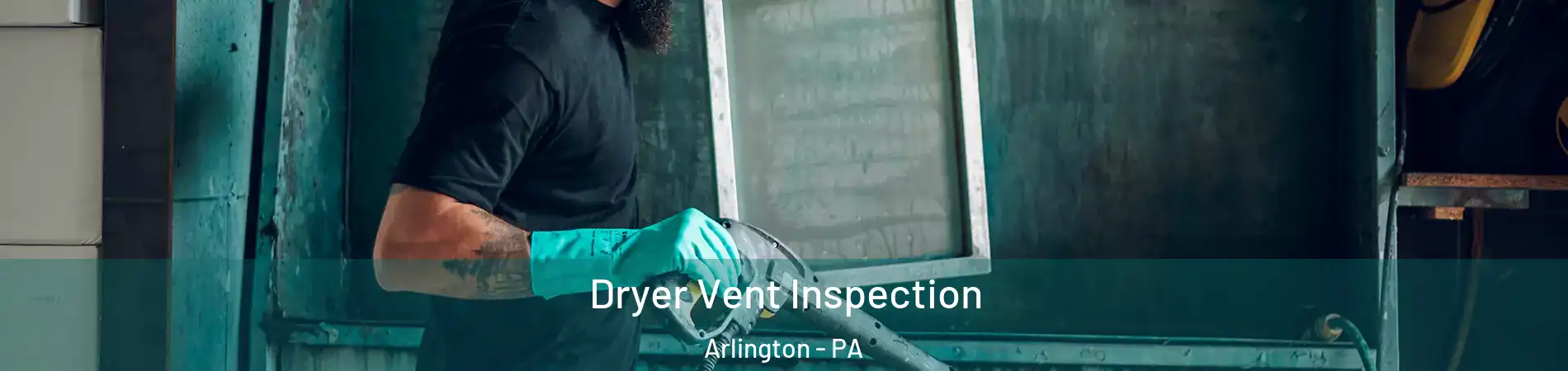 Dryer Vent Inspection Arlington - PA