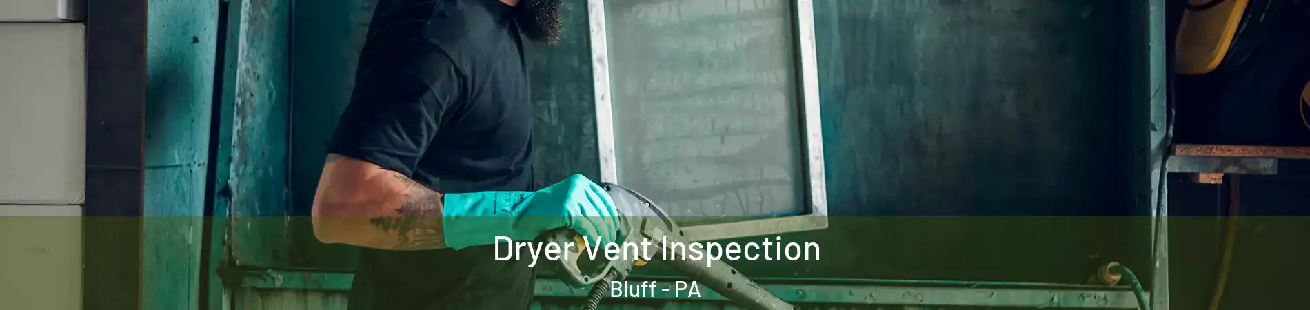 Dryer Vent Inspection Bluff - PA