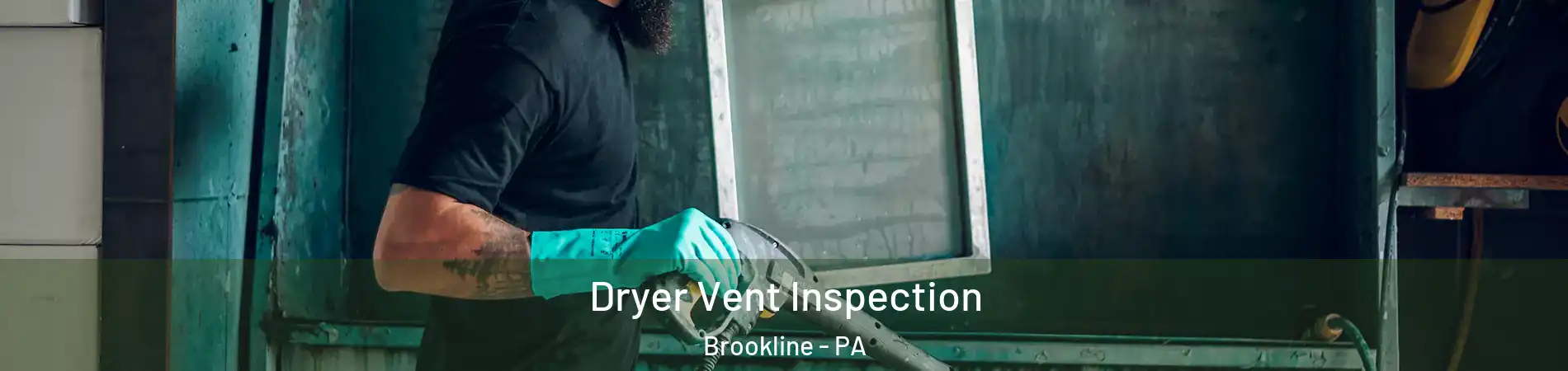 Dryer Vent Inspection Brookline - PA