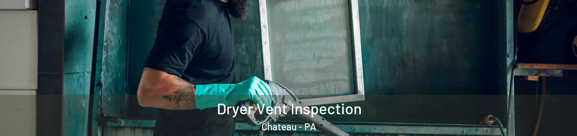Dryer Vent Inspection Chateau - PA