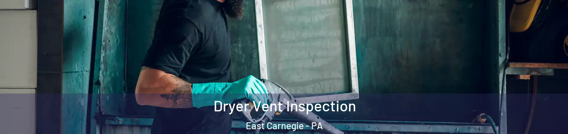 Dryer Vent Inspection East Carnegie - PA