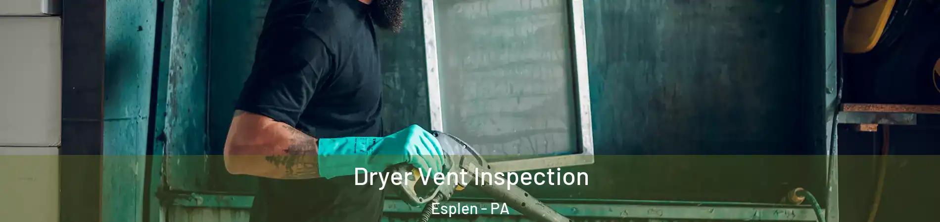 Dryer Vent Inspection Esplen - PA