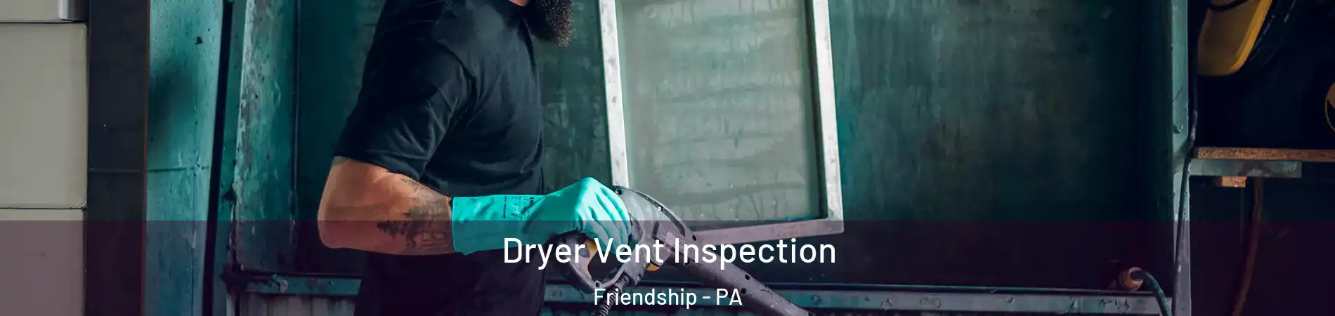Dryer Vent Inspection Friendship - PA