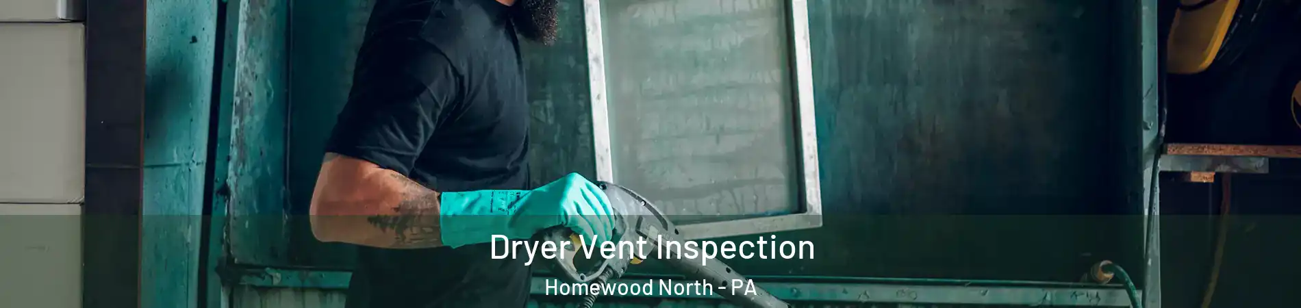 Dryer Vent Inspection Homewood North - PA