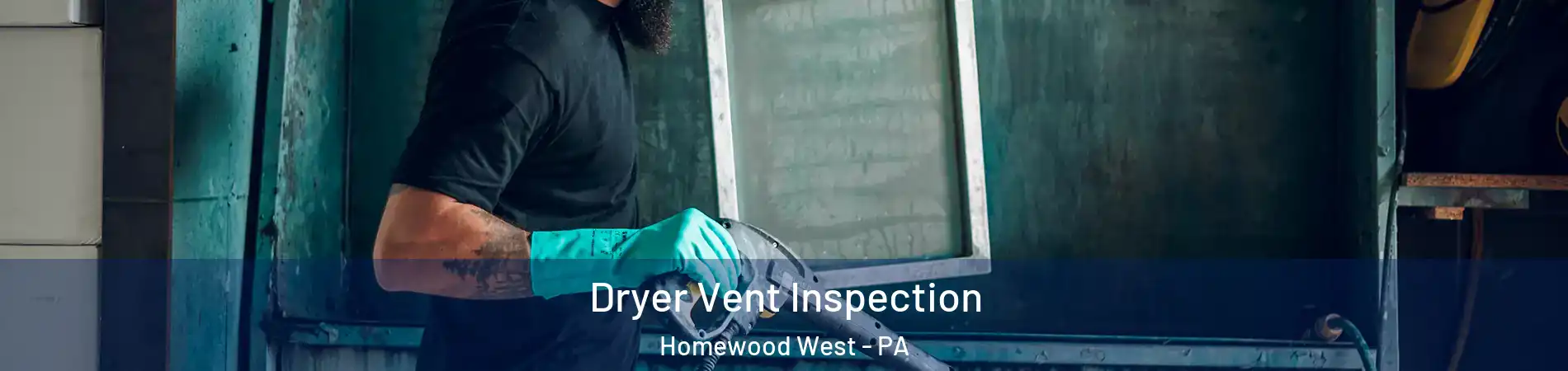 Dryer Vent Inspection Homewood West - PA