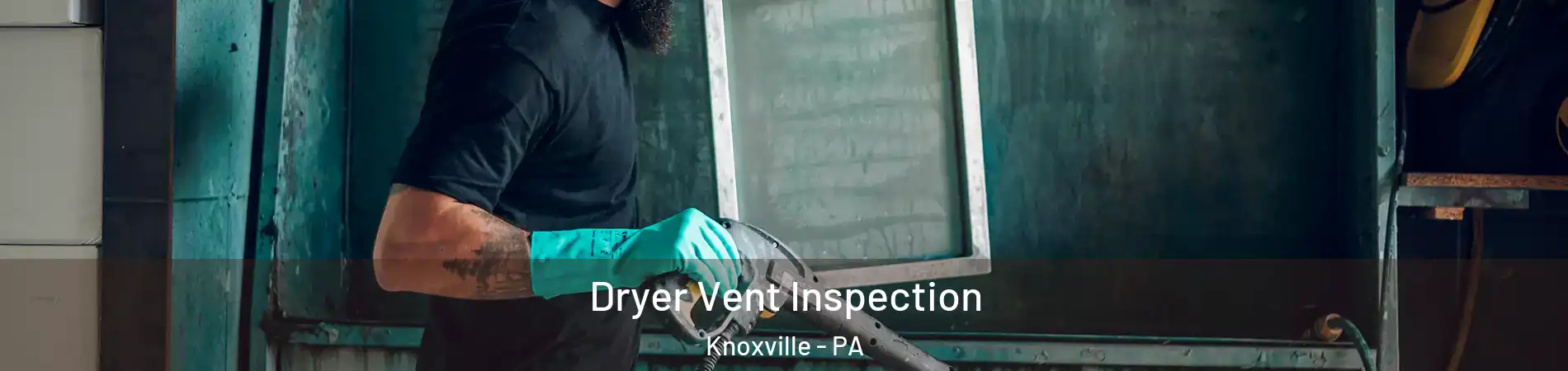 Dryer Vent Inspection Knoxville - PA