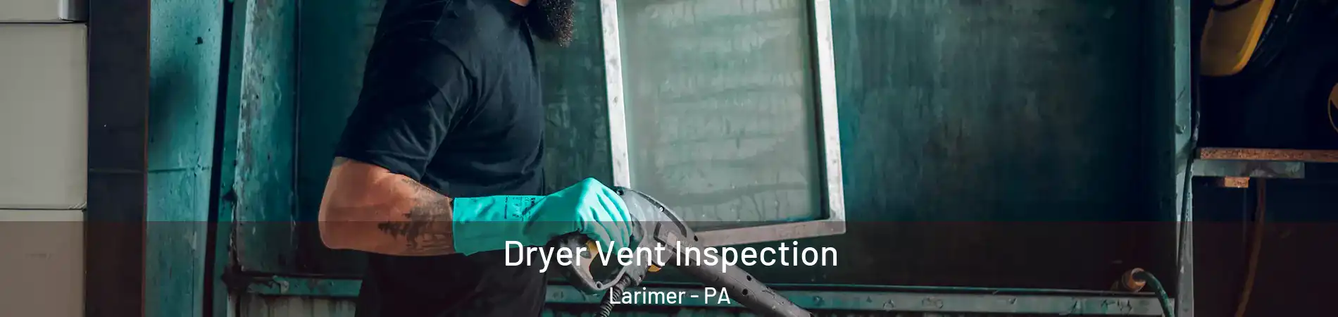 Dryer Vent Inspection Larimer - PA