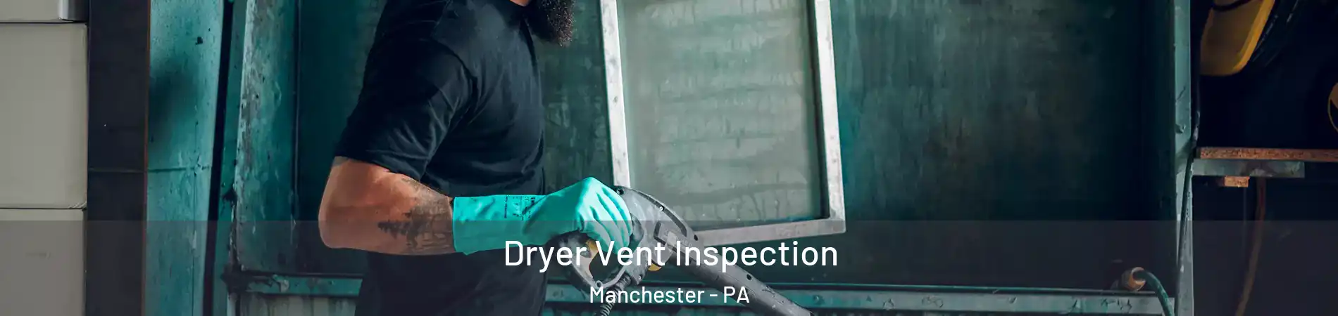 Dryer Vent Inspection Manchester - PA