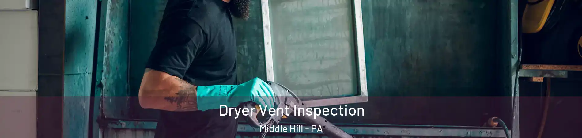 Dryer Vent Inspection Middle Hill - PA