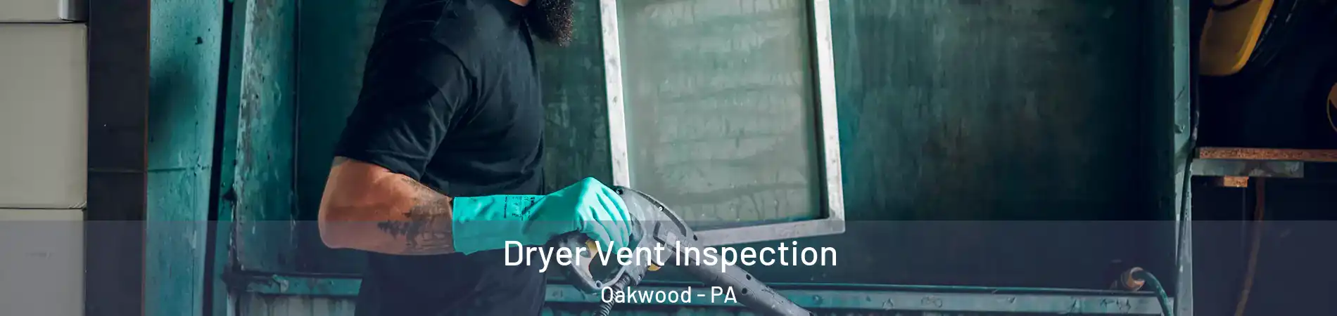 Dryer Vent Inspection Oakwood - PA