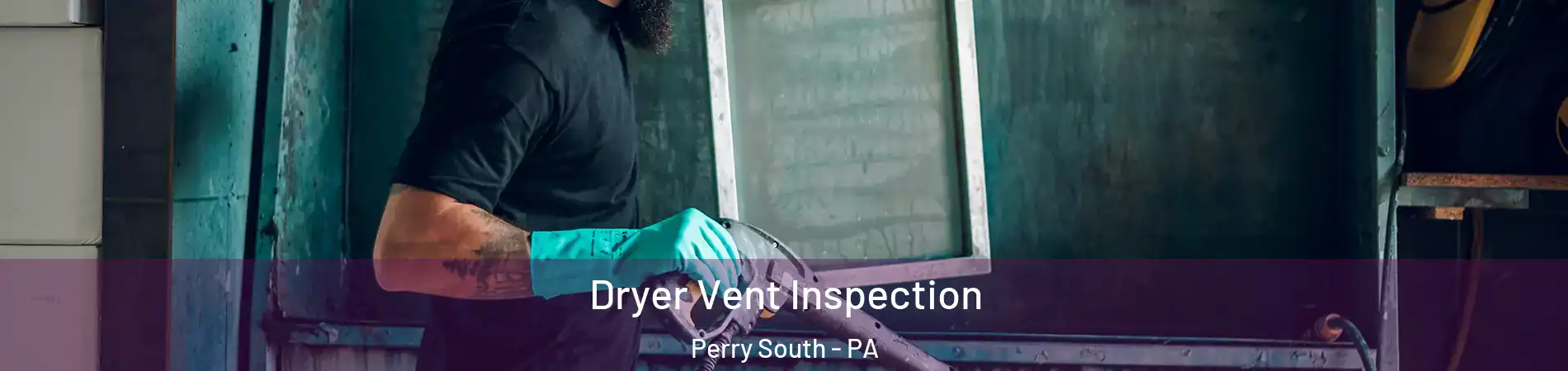 Dryer Vent Inspection Perry South - PA