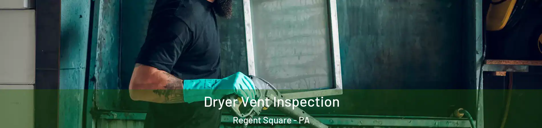 Dryer Vent Inspection Regent Square - PA