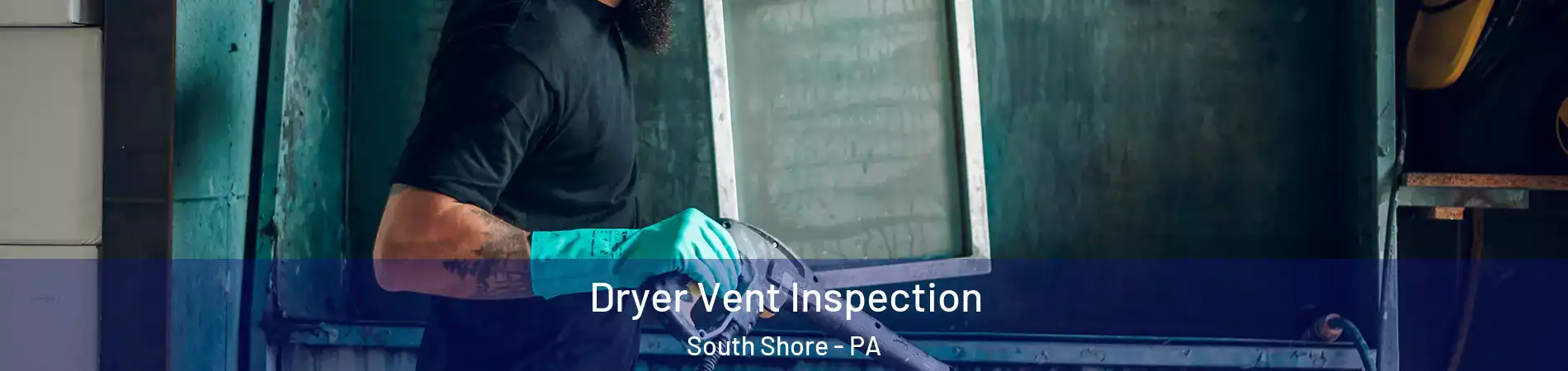 Dryer Vent Inspection South Shore - PA