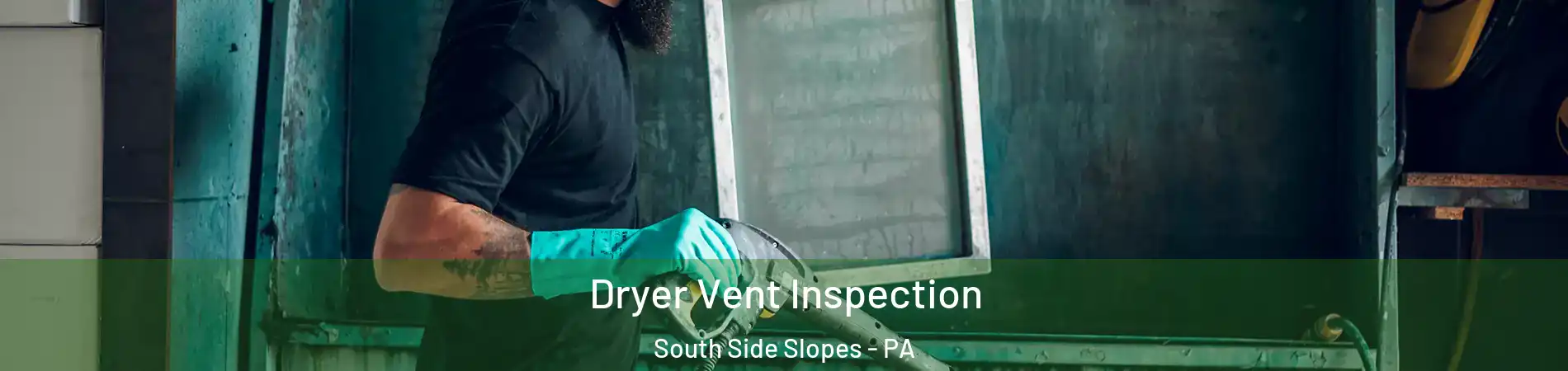 Dryer Vent Inspection South Side Slopes - PA