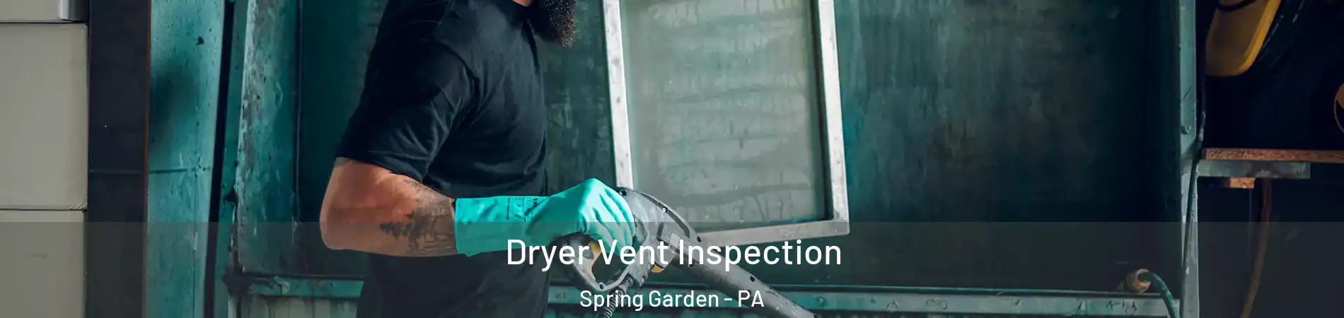 Dryer Vent Inspection Spring Garden - PA