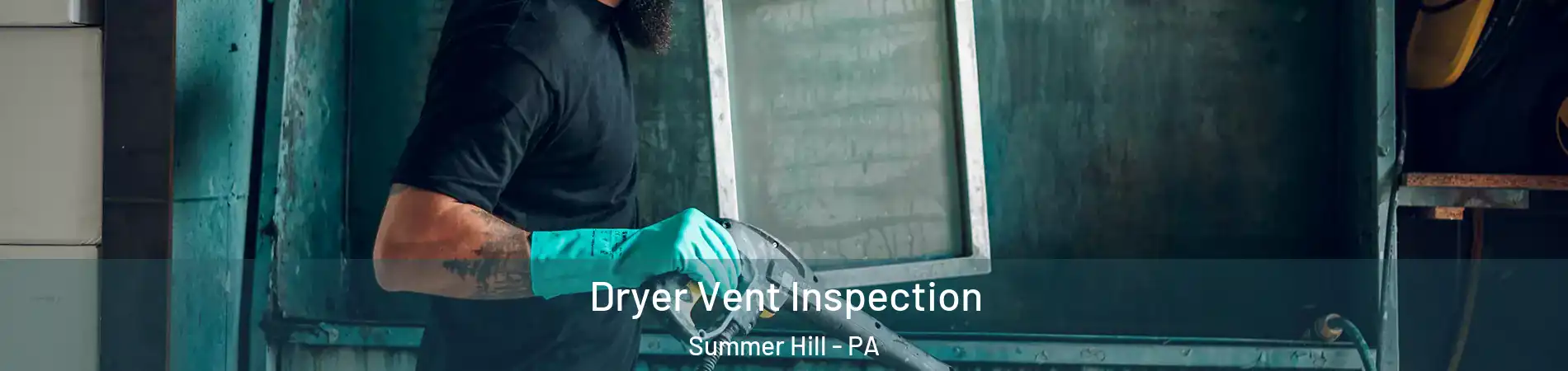 Dryer Vent Inspection Summer Hill - PA