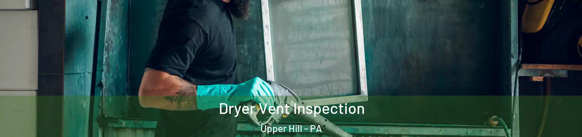 Dryer Vent Inspection Upper Hill - PA