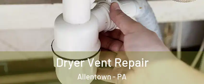 Dryer Vent Repair Allentown - PA