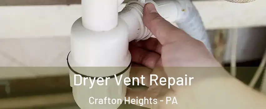 Dryer Vent Repair Crafton Heights - PA