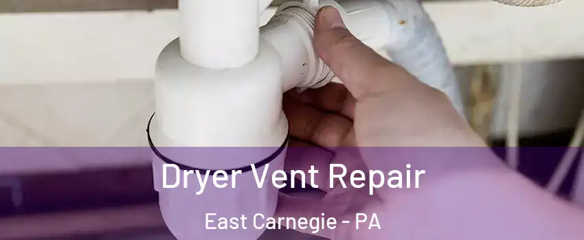 Dryer Vent Repair East Carnegie - PA