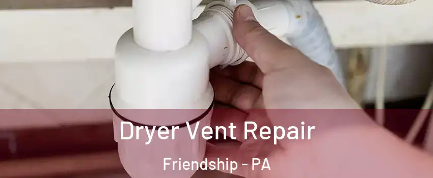 Dryer Vent Repair Friendship - PA