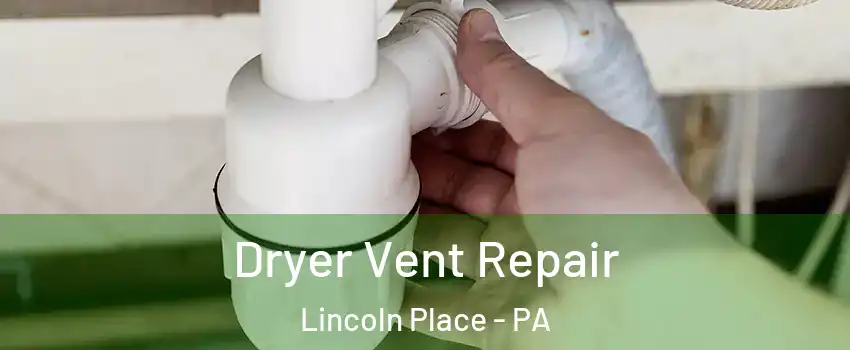 Dryer Vent Repair Lincoln Place - PA