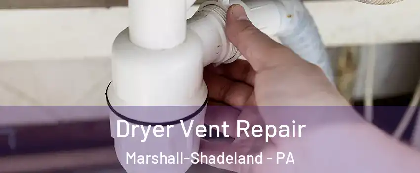 Dryer Vent Repair Marshall-Shadeland - PA