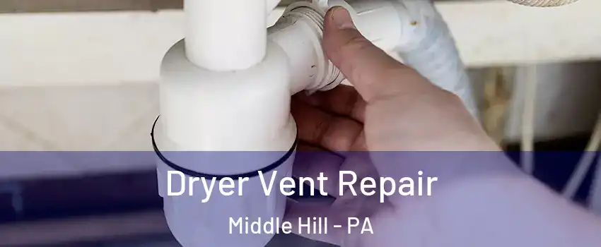 Dryer Vent Repair Middle Hill - PA