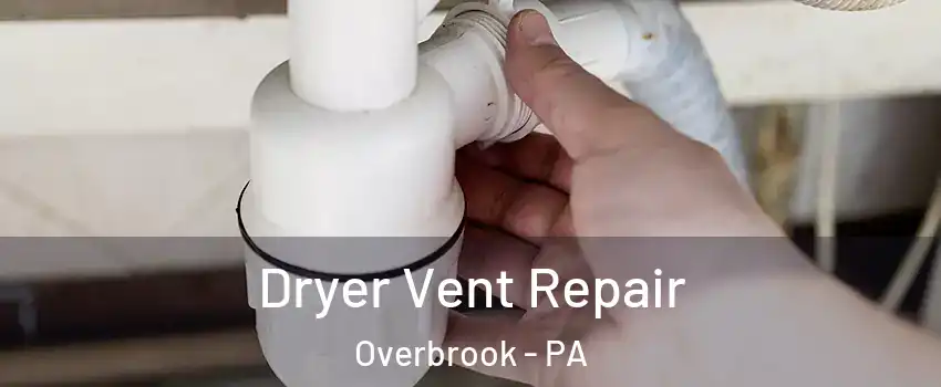 Dryer Vent Repair Overbrook - PA