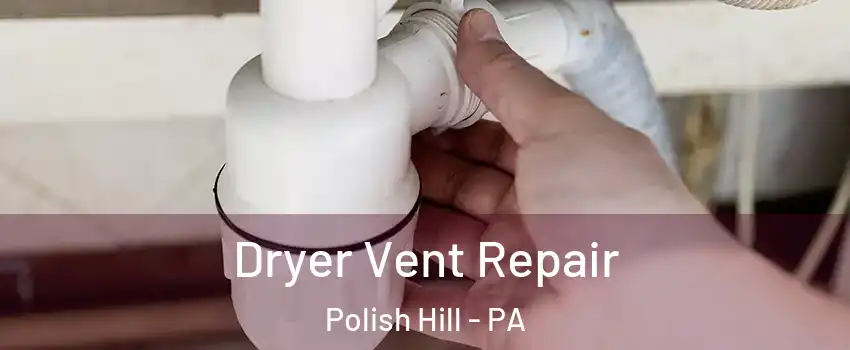Dryer Vent Repair Polish Hill - PA