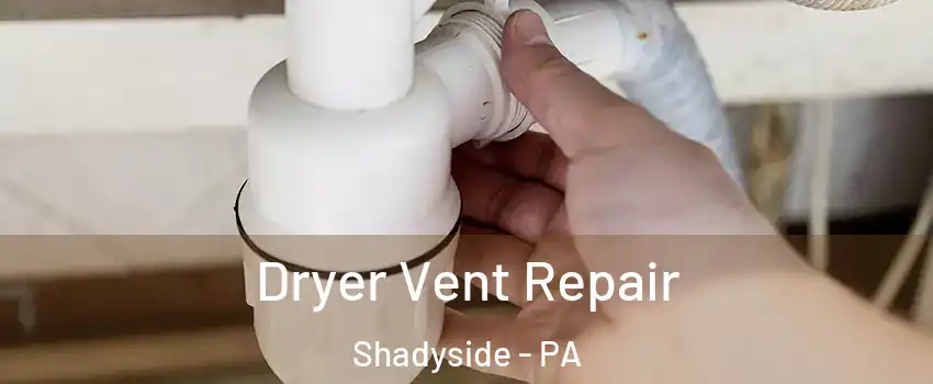 Dryer Vent Repair Shadyside - PA