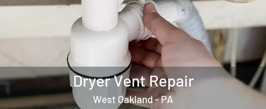 Dryer Vent Repair West Oakland - PA