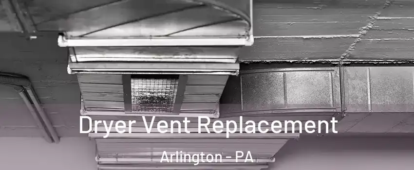 Dryer Vent Replacement Arlington - PA