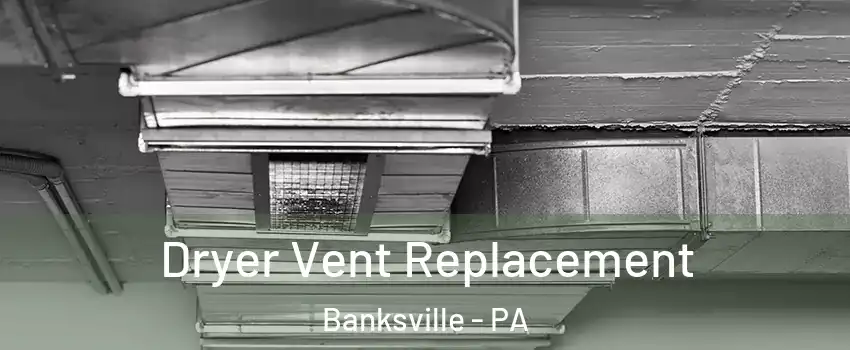 Dryer Vent Replacement Banksville - PA