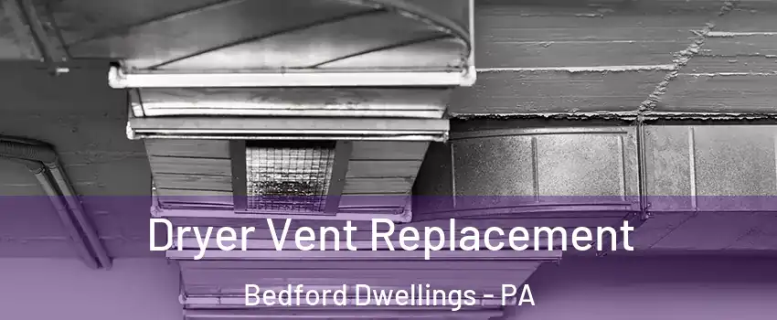 Dryer Vent Replacement Bedford Dwellings - PA