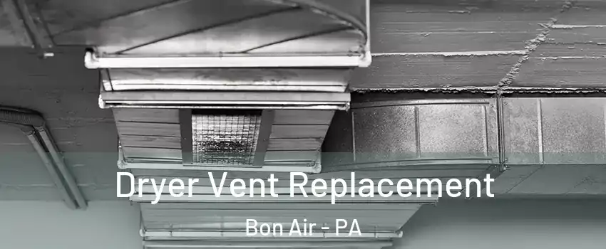 Dryer Vent Replacement Bon Air - PA