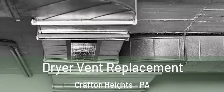 Dryer Vent Replacement Crafton Heights - PA