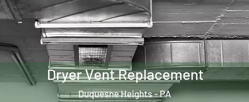 Dryer Vent Replacement Duquesne Heights - PA