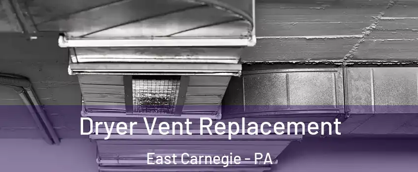 Dryer Vent Replacement East Carnegie - PA