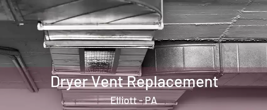 Dryer Vent Replacement Elliott - PA