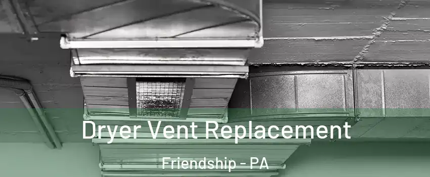 Dryer Vent Replacement Friendship - PA