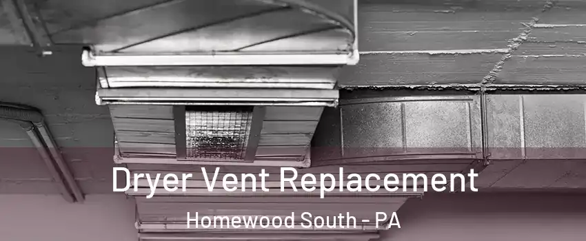 Dryer Vent Replacement Homewood South - PA