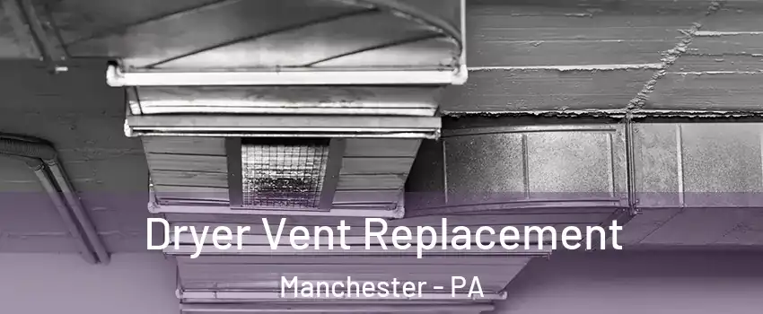 Dryer Vent Replacement Manchester - PA